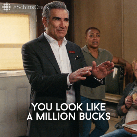 You look like a million bucks